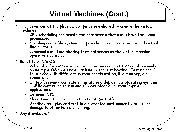 Virtual Machines (Cont. ) • • • The resources of the physical computer are