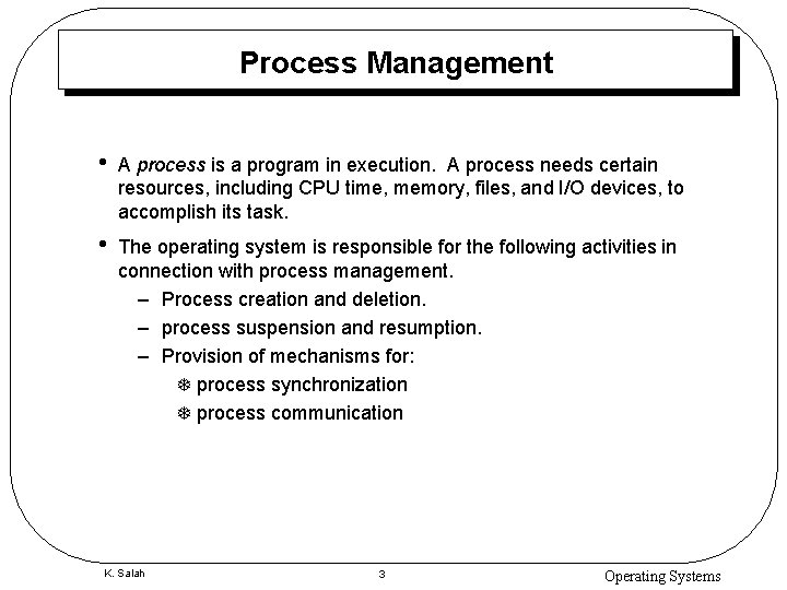 Process Management • A process is a program in execution. A process needs certain