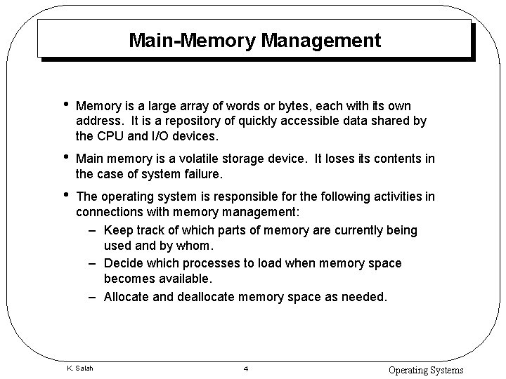 Main-Memory Management • Memory is a large array of words or bytes, each with