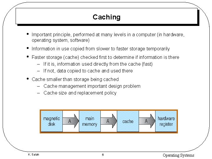 Caching • Important principle, performed at many levels in a computer (in hardware, operating