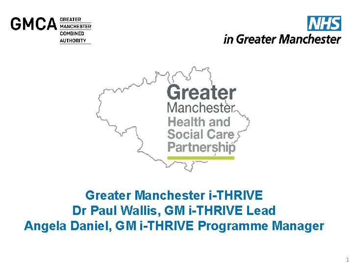 DRAFT FOR DISCUSSION Greater Manchester i-THRIVE Dr Paul Wallis, GM i-THRIVE Lead Angela Daniel,