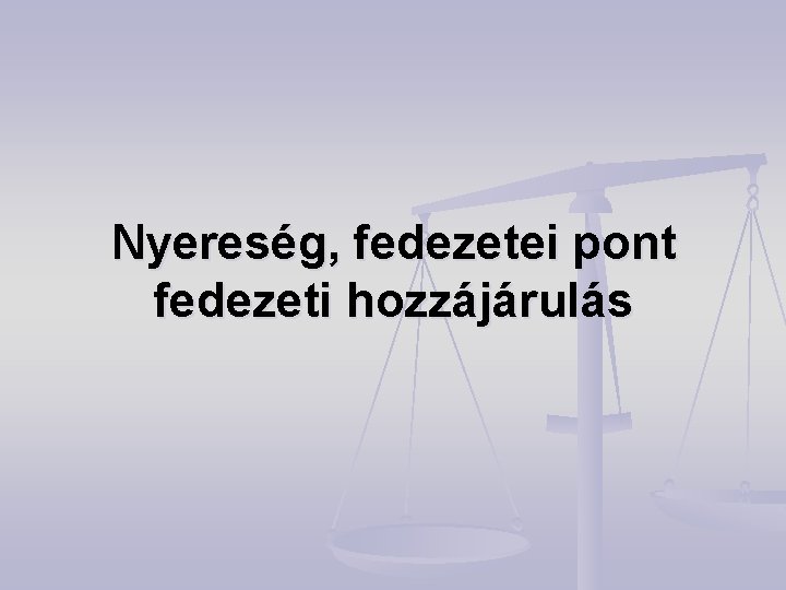 Nyereség, fedezetei pont fedezeti hozzájárulás 