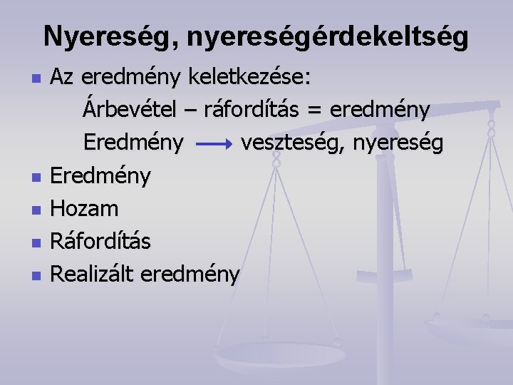 Nyereség, nyereségérdekeltség n n n Az eredmény keletkezése: Árbevétel – ráfordítás = eredmény Eredmény