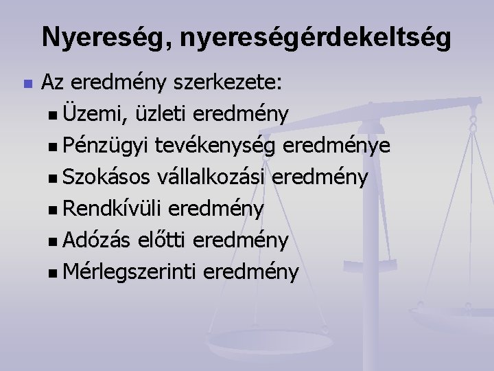 Nyereség, nyereségérdekeltség n Az eredmény szerkezete: n Üzemi, üzleti eredmény n Pénzügyi tevékenység eredménye