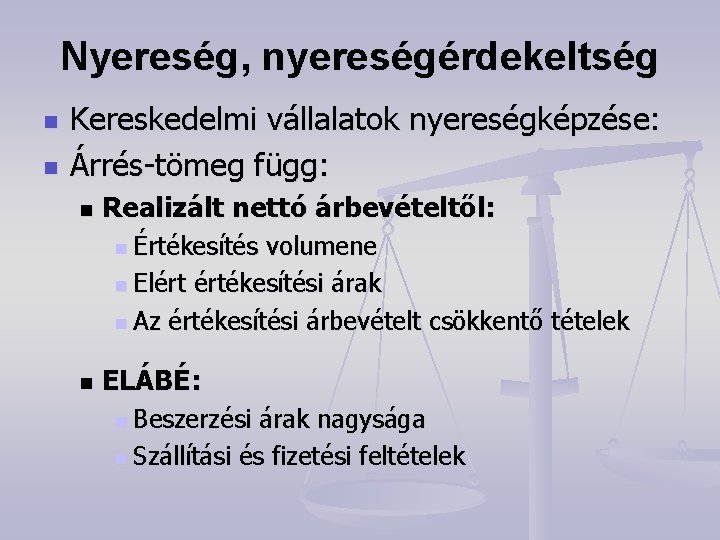 Nyereség, nyereségérdekeltség n n Kereskedelmi vállalatok nyereségképzése: Árrés-tömeg függ: n Realizált nettó árbevételtől: n