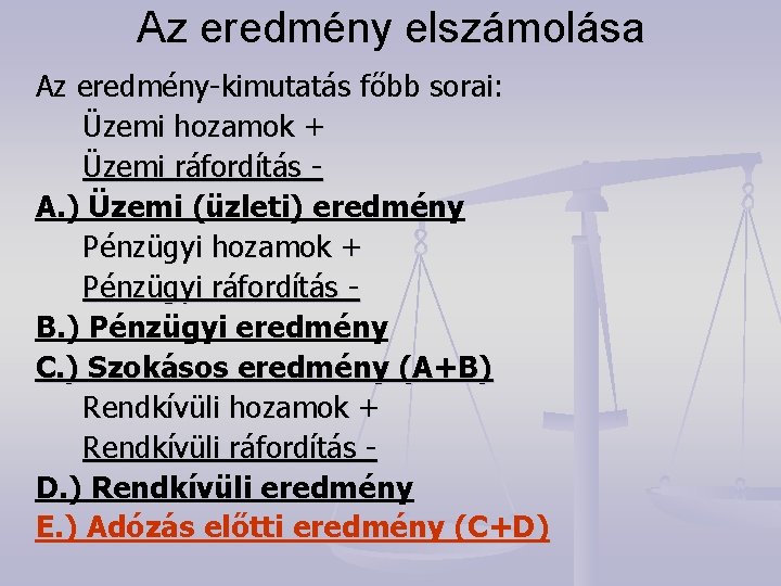 Az eredmény elszámolása Az eredmény-kimutatás főbb sorai: Üzemi hozamok + Üzemi ráfordítás A. )