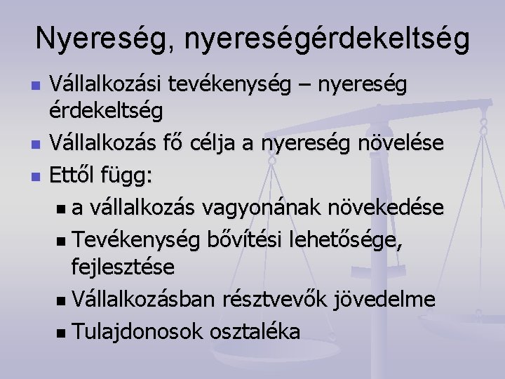 Nyereség, nyereségérdekeltség n n n Vállalkozási tevékenység – nyereség érdekeltség Vállalkozás fő célja a