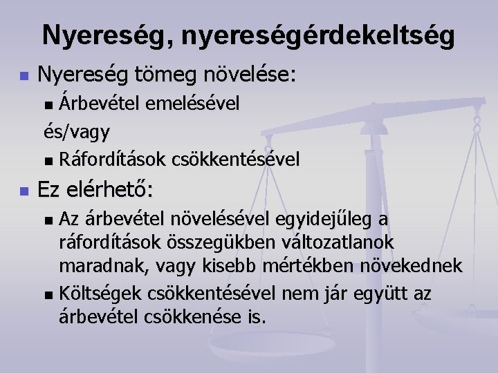 Nyereség, nyereségérdekeltség n Nyereség tömeg növelése: Árbevétel emelésével és/vagy n Ráfordítások csökkentésével n n