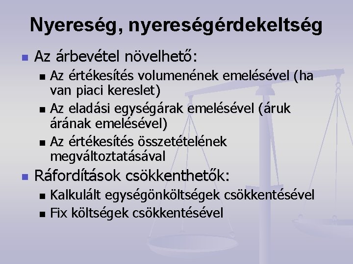 Nyereség, nyereségérdekeltség n Az árbevétel növelhető: Az értékesítés volumenének emelésével (ha van piaci kereslet)