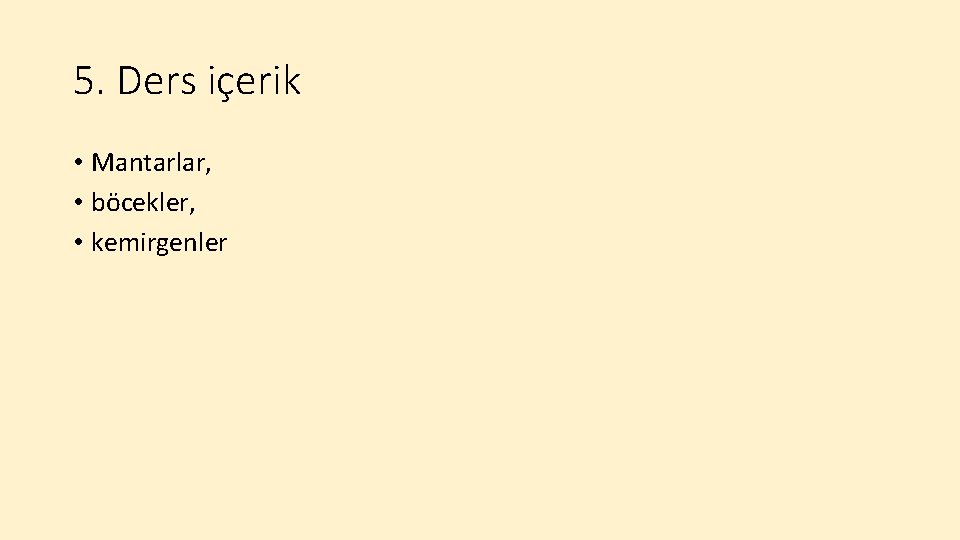 5. Ders içerik • Mantarlar, • böcekler, • kemirgenler 