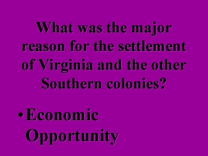 What was the major reason for the settlement of Virginia and the other Southern