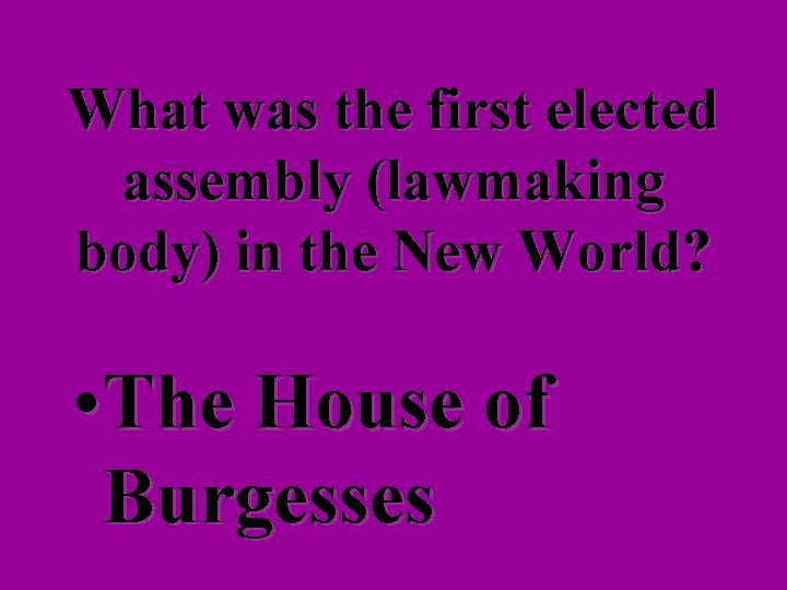 What was the first elected assembly (lawmaking body) in the New World? • The