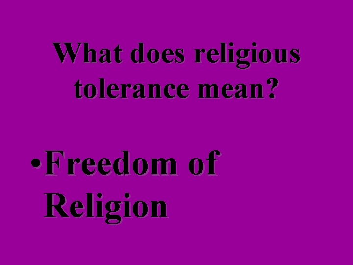 What does religious tolerance mean? • Freedom of Religion 