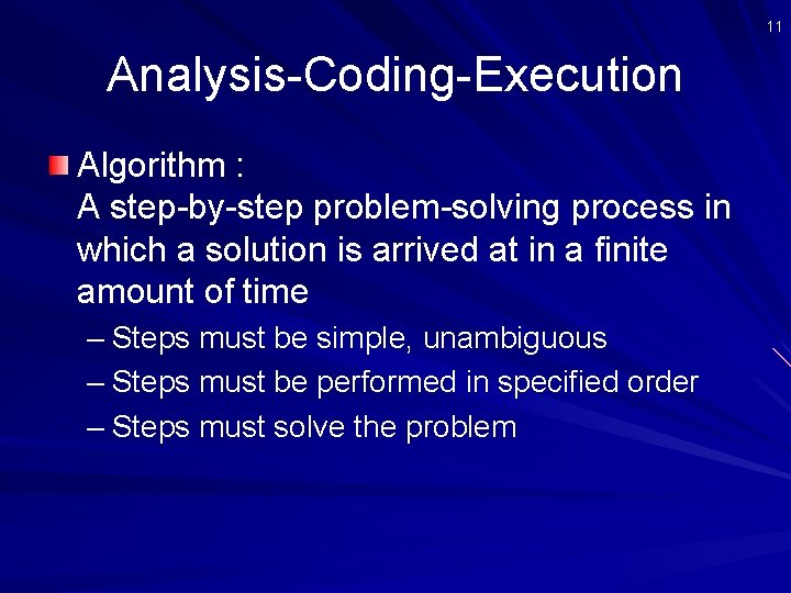 11 Analysis-Coding-Execution Algorithm : A step-by-step problem-solving process in which a solution is arrived