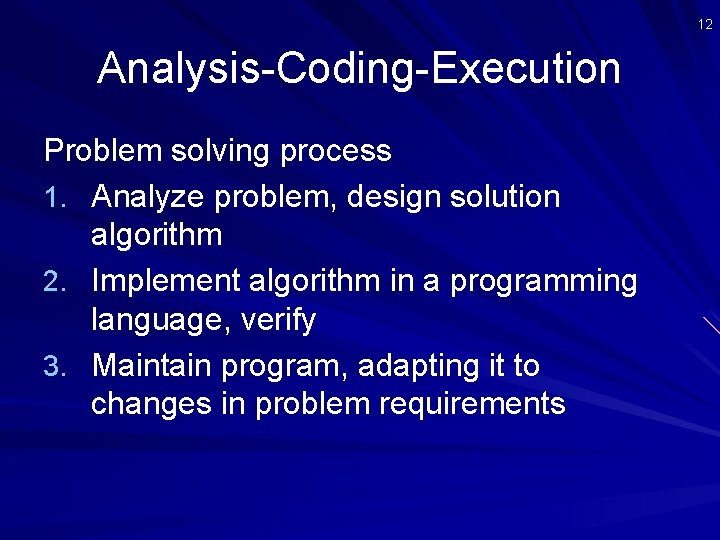 12 Analysis-Coding-Execution Problem solving process 1. Analyze problem, design solution algorithm 2. Implement algorithm