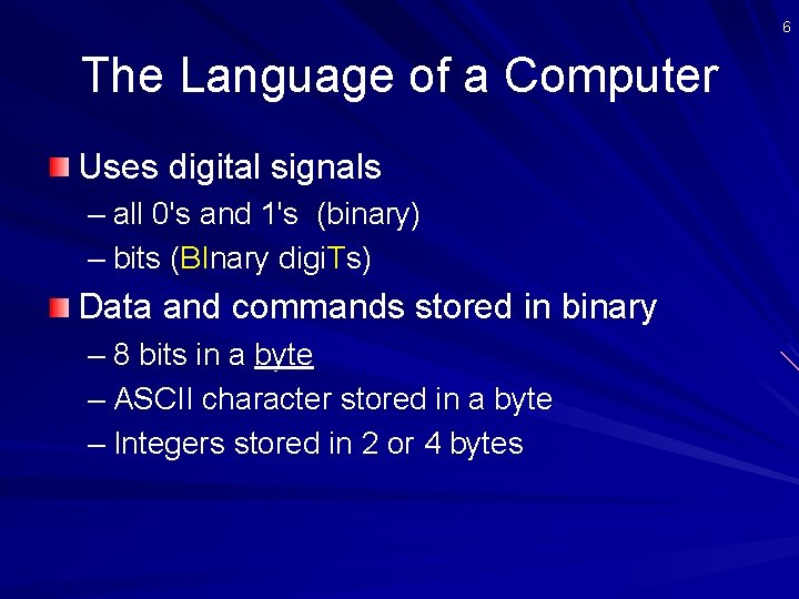 6 The Language of a Computer Uses digital signals – all 0's and 1's