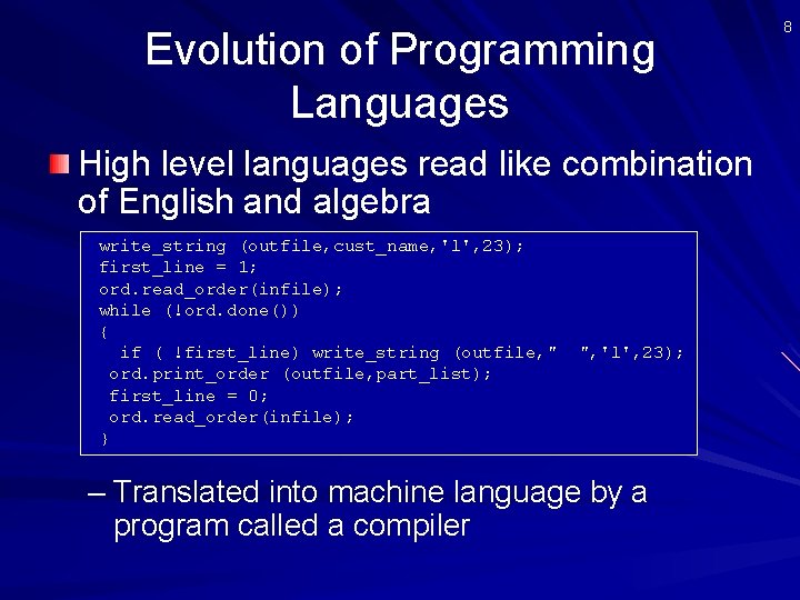 Evolution of Programming Languages High level languages read like combination of English and algebra