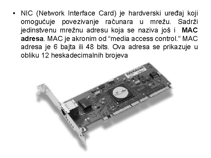  • NIC (Network Interface Card) je hardverski uređaj koji omogućuje povezivanje računara u