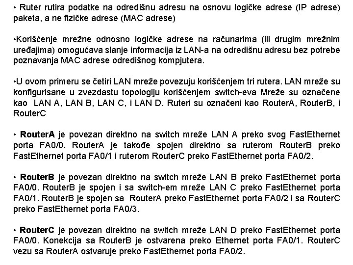  • Ruter rutira podatke na odredišnu adresu na osnovu logičke adrese (IP adrese)