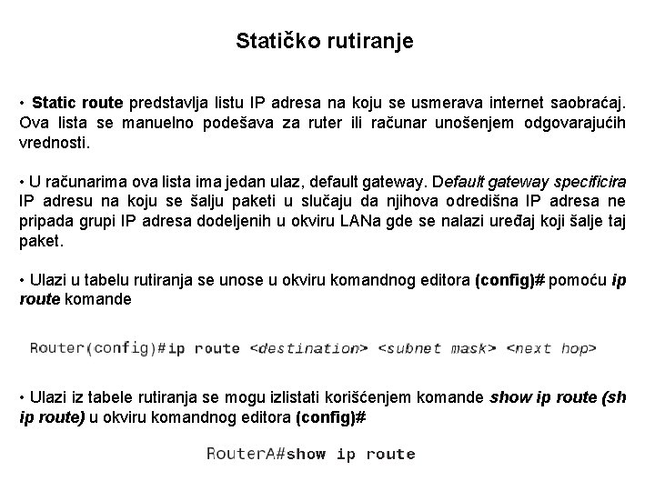 Statičko rutiranje • Static route predstavlja listu IP adresa na koju se usmerava internet