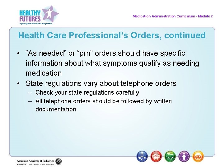 Medication Administration Curriculum - Module 2 Health Care Professional’s Orders, continued • “As needed”