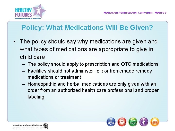 Medication Administration Curriculum - Module 2 Policy: What Medications Will Be Given? • The