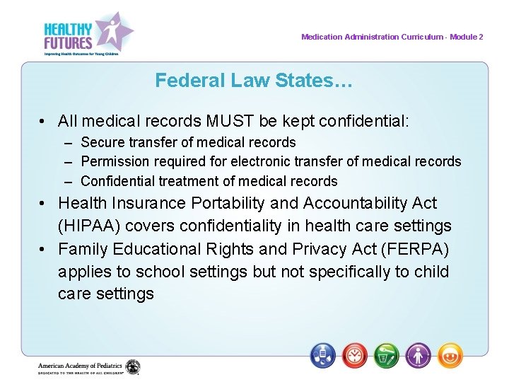 Medication Administration Curriculum - Module 2 Federal Law States… • All medical records MUST