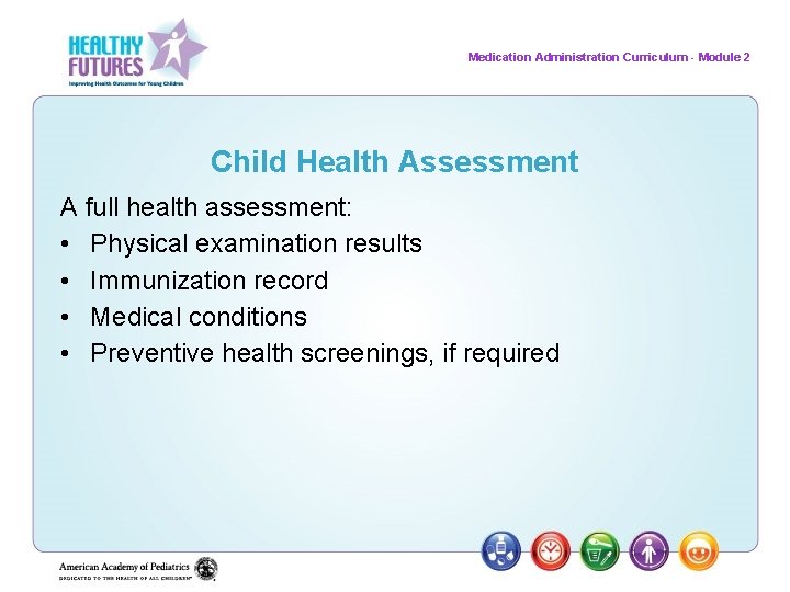 Medication Administration Curriculum - Module 2 Child Health Assessment A full health assessment: •