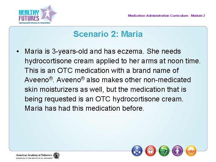 Medication Administration Curriculum - Module 2 Scenario 2: Maria • Maria is 3 -years-old