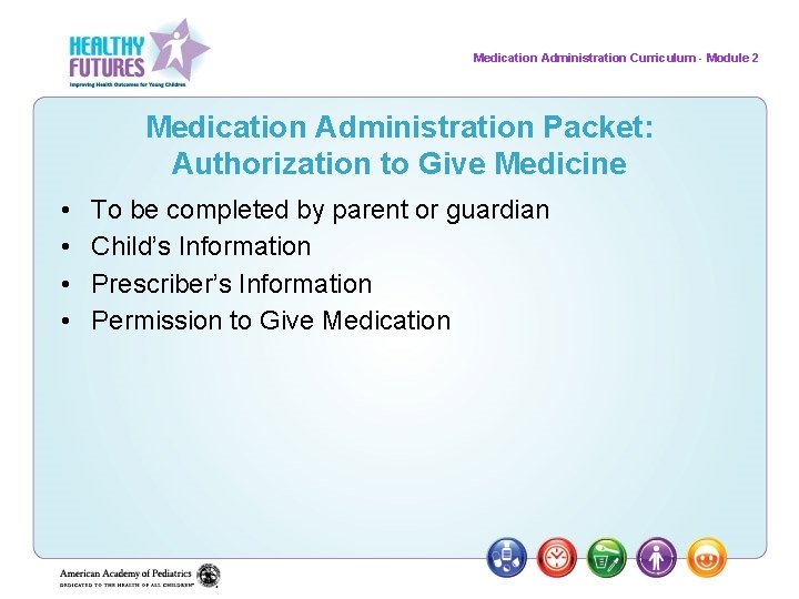 Medication Administration Curriculum - Module 2 Medication Administration Packet: Authorization to Give Medicine •