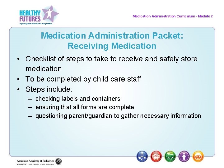 Medication Administration Curriculum - Module 2 Medication Administration Packet: Receiving Medication • Checklist of