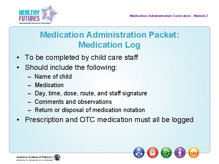 Medication Administration Curriculum - Module 2 Medication Administration Packet: Medication Log • To be