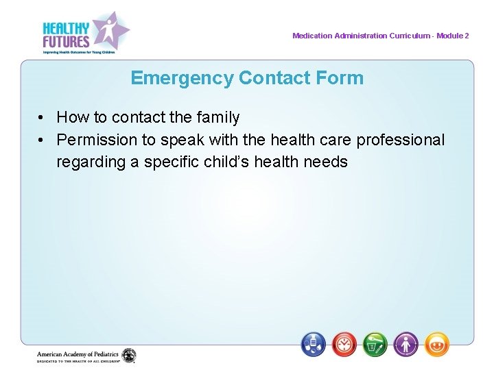 Medication Administration Curriculum - Module 2 Emergency Contact Form • How to contact the