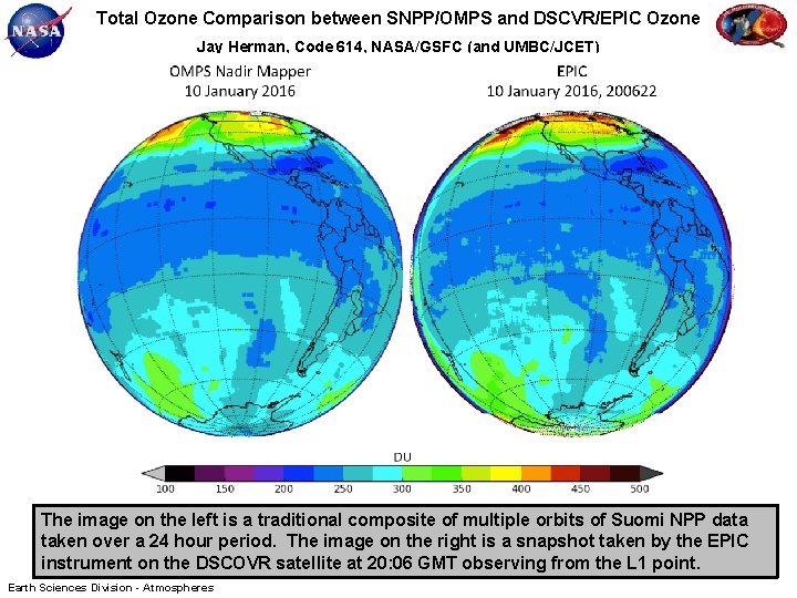 Total Ozone Comparison between SNPP/OMPS and DSCVR/EPIC Ozone Jay Herman, Code 614, NASA/GSFC (and