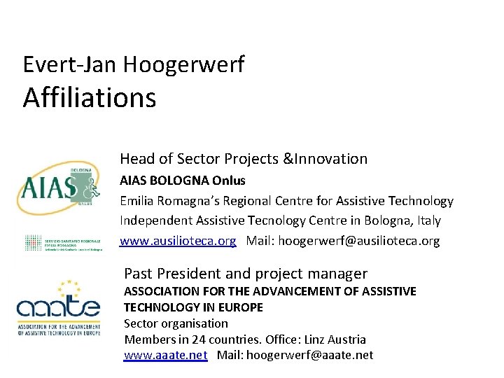 Evert-Jan Hoogerwerf Affiliations Head of Sector Projects &Innovation AIAS BOLOGNA Onlus Emilia Romagna’s Regional