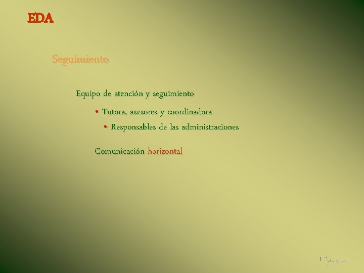 EDA Seguimiento Equipo de atención y seguimiento • Tutora, asesores y coordinadora • Responsables