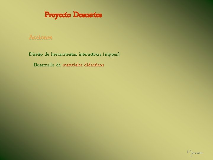 Proyecto Descartes Acciones Diseño de herramientas interactivas (nippes) Desarrollo de materiales didácticos 