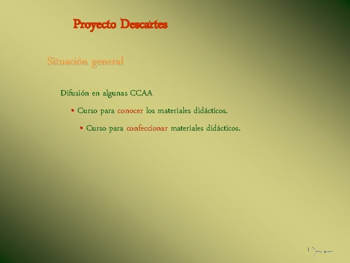 Proyecto Descartes Situación general Difusión en algunas CCAA • Curso para conocer los materiales