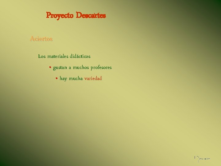 Proyecto Descartes Aciertos Los materiales didácticos • gustan a muchos profesores • hay mucha