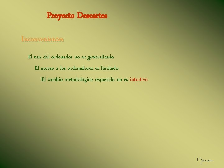 Proyecto Descartes Inconvenientes El uso del ordenador no es generalizado El acceso a los