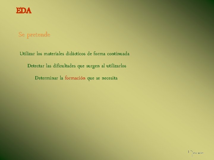 EDA Se pretende Utilizar los materiales didácticos de forma continuada Detectar las dificultades que