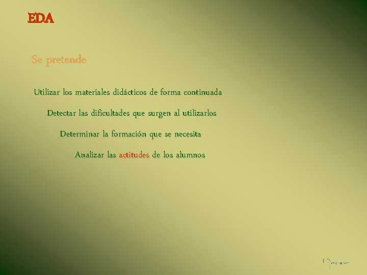 EDA Se pretende Utilizar los materiales didácticos de forma continuada Detectar las dificultades que