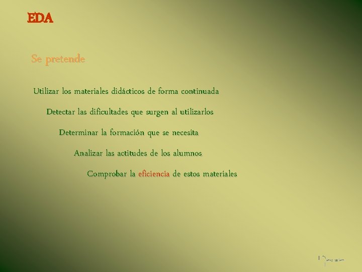 EDA Se pretende Utilizar los materiales didácticos de forma continuada Detectar las dificultades que