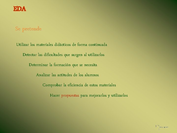 EDA Se pretende Utilizar los materiales didácticos de forma continuada Detectar las dificultades que