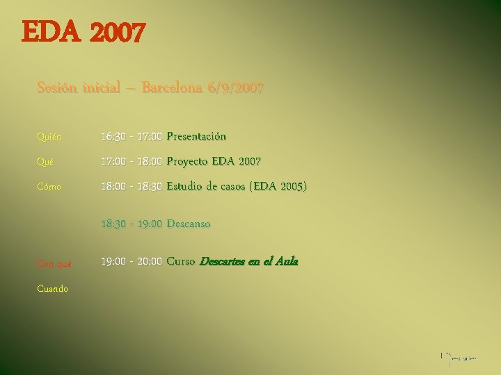 EDA 2007 Sesión inicial – Barcelona 6/9/2007 Quién Qué Cómo 16: 30 - 17: