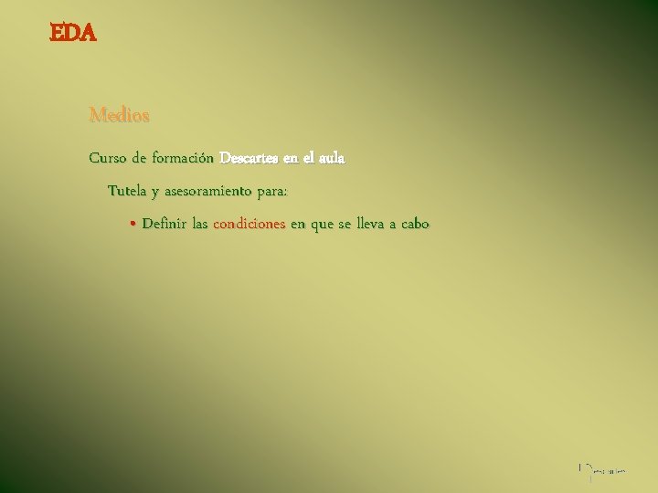 EDA Medios Curso de formación Descartes en el aula Tutela y asesoramiento para: •