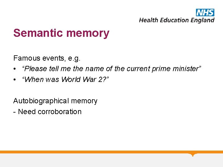 Semantic memory Famous events, e. g. • “Please tell me the name of the