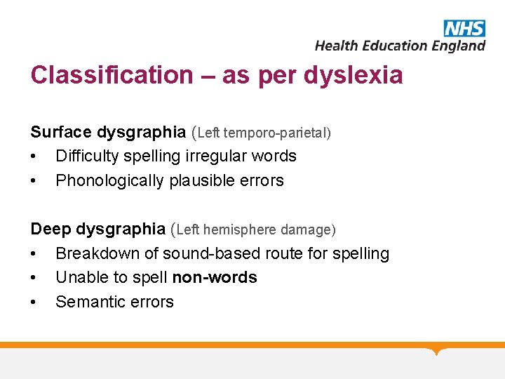 Classification – as per dyslexia Surface dysgraphia (Left temporo-parietal) • Difficulty spelling irregular words