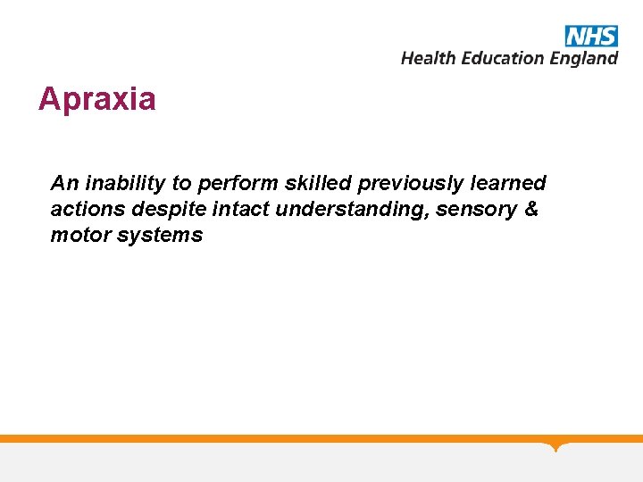 Apraxia An inability to perform skilled previously learned actions despite intact understanding, sensory &