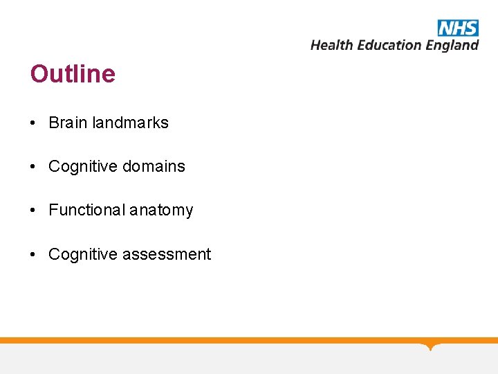 Outline • Brain landmarks • Cognitive domains • Functional anatomy • Cognitive assessment 